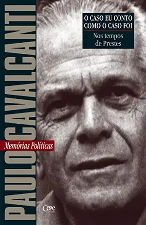 Nos tempos de Prestes: Memórias Políticas (O caso eu conto como o caso foi) - Paulo Cavalcanti