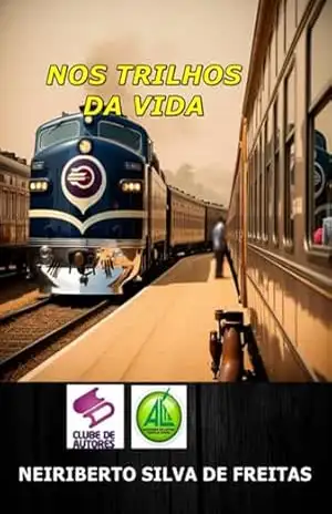 Nos Trilhos Da Vida – Neiriberto Silva De Freitas