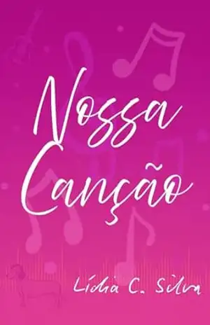 Nossa Canção (A arte de amar Livro 1) – Lídia C. Silva