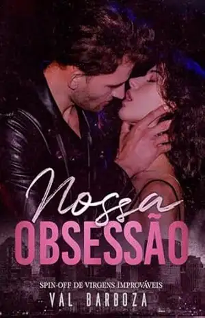 NOSSA OBSESSÃO: Spin–off de Virgens Improváveis – Val Barboza