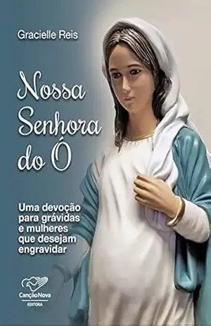 Nossa Senhora do Ó: Uma devoção para grávidas e quem deseja engravidar - Gracielle Reis