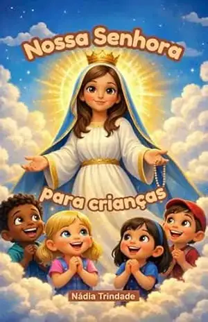 Nossa Senhora para crianças (Pequenos Corações, Grandes Virtudes) – Nádia Trindade