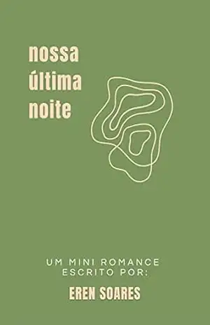 Nossa Última Noite: Um mini romance - Eren Soares