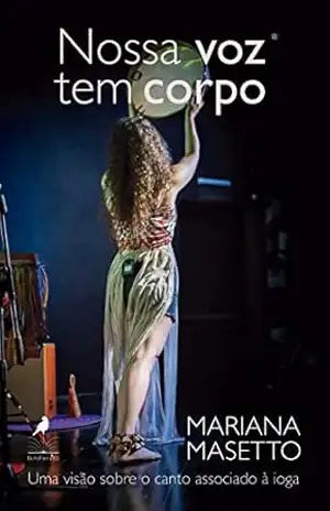 Nossa voz tem corpo: Uma visão sobre o canto associado à ioga – Mariana Masetto
