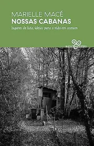 Nossas cabanas: lugares de luta, ideias para a vida em comum – Marielle Macé