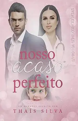 Nosso Acaso Perfeito: Série Coincidências – Livro 1 - Thais Silva