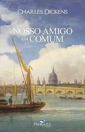Nosso amigo em comum: Tradução exclusiva de Fontes & Rondán – Charles Dickens