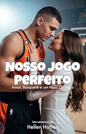 Nosso Jogo Perfeito: Amor, Basquete e um Novo Começo – Hellen Hotten