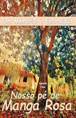 NOSSO PÉ DE MANGA ROSA: UM MEMORIAL À ESCRAVIDÃO – ÁGUEDA  FAON