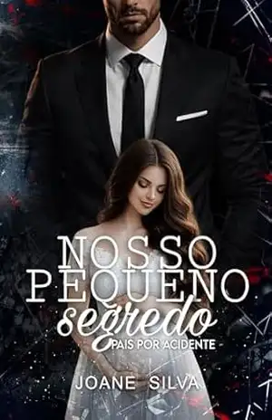 Nosso pequeno segredo: Pais por acidente – Joane Silva