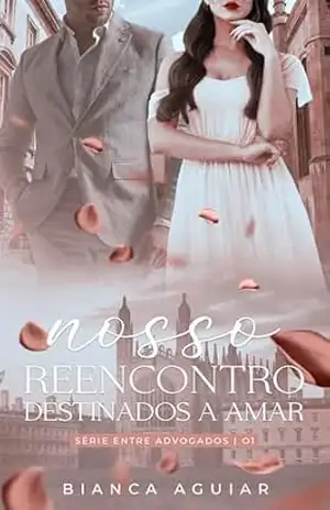 Nosso Reencontro – Destinados A Amar (Entre Advogados Livro 1) – Bianca  Aguiar