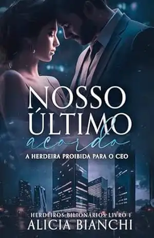 Nosso Último Acordo: A Herdeira Proibida para o CEO (Herdeiros Bilionários Livro 1) – Alicia  Bianchi