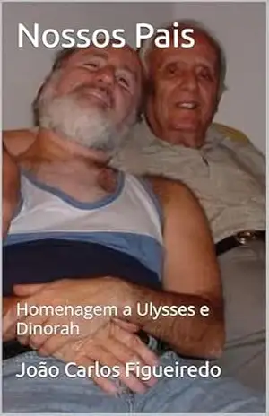 Nossos Pais: Homenagem a Ulysses e Dinorah - João Carlos Figueiredo
