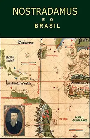 Nostradamus e o Brasil – Ivan Newton Lima Guimarães
