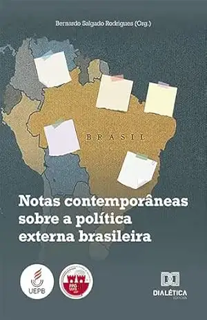 Notas contemporâneas sobre a política externa brasileira - Bernardo Salgado Rodrigues