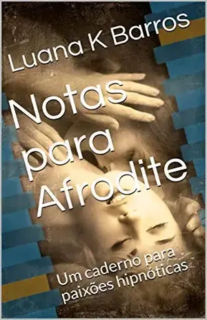 Notas para Afrodite: Um caderno para paixões hipnóticas – Luana K Barros