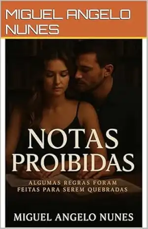 NOTAS PROIBIDAS: Algumas regras foram feitas para serem quebradas - MIGUEL ANGELO  NUNES