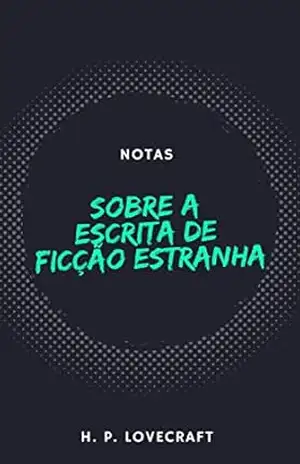 Notas sobre a escrita de ficção estranha – H.P. Lovecraft