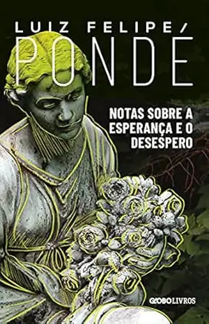 Notas sobre a esperança e o desespero – Luiz Felipe Pondé