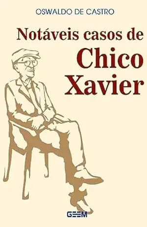 Notáveis casos de Chico Xavier – Francisco Candido Xavier