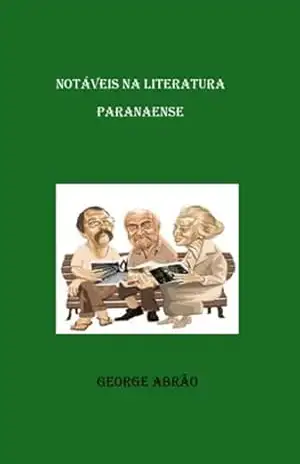 Notáveis Na Literatura Paranaense - George Abrão