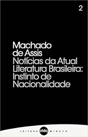 Notícia da Atual Literatura Brasileira: Instinto de Nacionalidade (Coleção Leitura Minuto Livro 2) – Machado de Assis