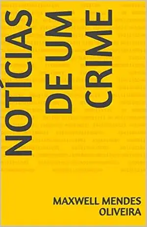 NOTÍCIAS DE UM CRIME - MAXWELL MENDES OLIVEIRA