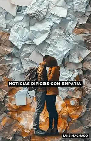 Notícias Difíceis com Empatia - Luís Machado
