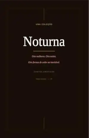 Noturna | Contos Eróticos: Oito mulheres. Oito noites. - Guilherme Almeida
