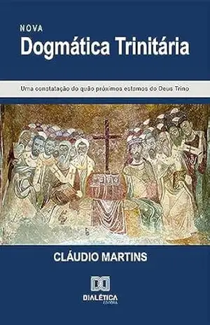 Nova Dogmática Trinitária – Cláudio Martins