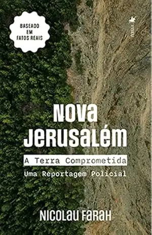 Nova Jerusalém: A Terra Comprometida – Uma Reportagem Policial - Nicolau Farah