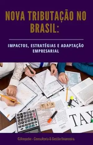 NOVA TRIBUTAÇÃO NO BRASIL:: IMPACTOS , ESTRATÉGIAS E ADAPTAÇÃO EMPRESARIAL. (001 Livro 1) – EDUARDA APARECIDA GRUBER KNOPCKE