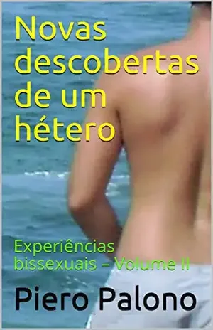Novas descobertas de um hétero: Volume 2 (Experiências bissexuais) – Piero Palono