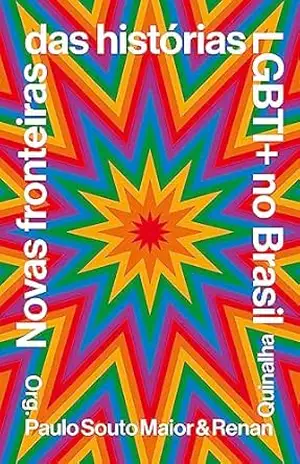 Novas fronteiras das histórias LGBTI+ no Brasil - Paulo Souto Maior