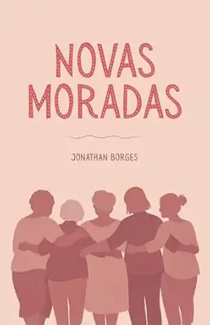 Novas Moradas: Histórias de amizade feminina na terceira idade - Jonathan  Borges