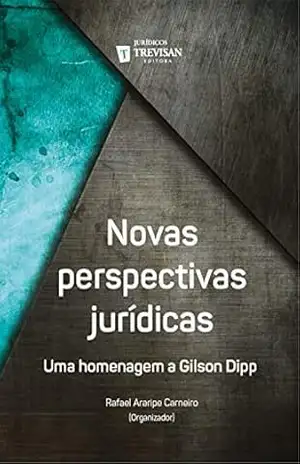 Novas perspectivas jurídicas: Uma homenagem a Gilson Dipp – Rafael Araripe Carneiro