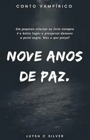 Nove Anos de Paz: Conto vampírico. (Notívagos) - Luysh C.  Silver