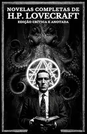 Novelas Completas de H.P. Lovecraft: Edição Crítica e Anotada (Biblioteca Lovecraftiana) – H.P. Lovecraft