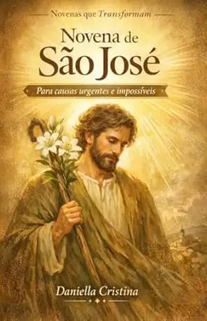 Novena de São José: Para causas urgentes e impossíveis (Coleção Novenas que Transformam Livro 1) – Daniella  Cristina