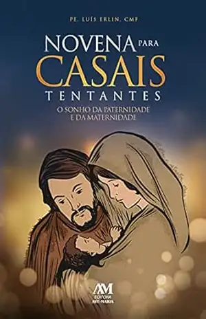 Novena para casais tentantes: O sonho da paternidade e da maternidade – Luís Erlín