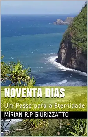 NOVENTA DIAS: Um Passo para a Eternidade - MÍRIAN  R.P GIURIZZATTO