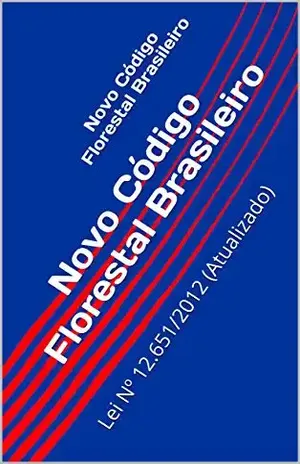 Novo Código Florestal Brasileiro: Lei Nº 12.651/2012 (Atualizado) – Congresso Nacional