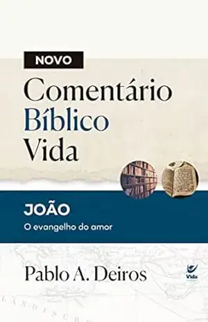 Novo Comentário Bíblico Vida – João: O evangelho do amor – Pablo A. Deiros