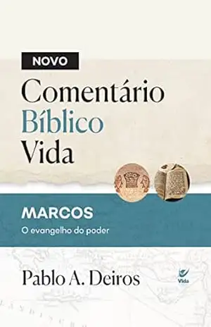 Novo comentário bíblico vida: MARCOS: O evangelho do poder – Pablo A. Deiros