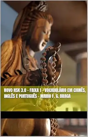 Novo HSK 3.0 – Faixa 1 – Vocabulário em Chinês, Inglês e Português – Mario F. G. Braga (Novo HSK 3.0 – Vocabulário em Chinês, Inglês e Português – Mario F. G. Braga) – Mario F. G. Braga