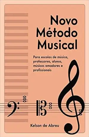 Novo Método Musical: Para escolas de música, alunos e músicos - Kelson de Abreu