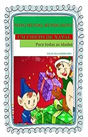 NOVO MUNDO, MUNDO NOVO: Um Conto de Natal para todas as idades! – Glaura Gerhard