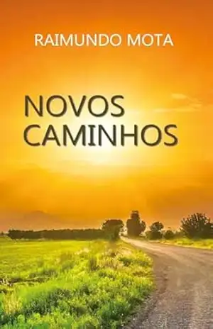 Novos Caminhos: Da Escuridão ao Impulso do Bom Senso (Romance Livro 1) - Raimundo Mota