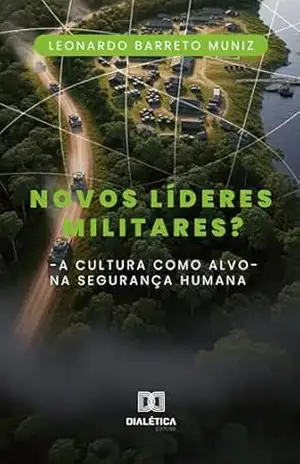 Novos Líderes Militares?: A cultura como alvo na segurança humana – Leonardo Barreto Muniz
