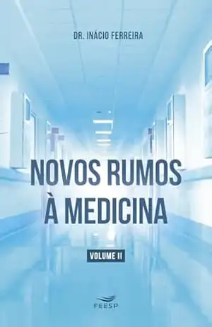NOVOS RUMOS À MEDICINA: VOLUME 2 – Dr. Inácio Ferreira